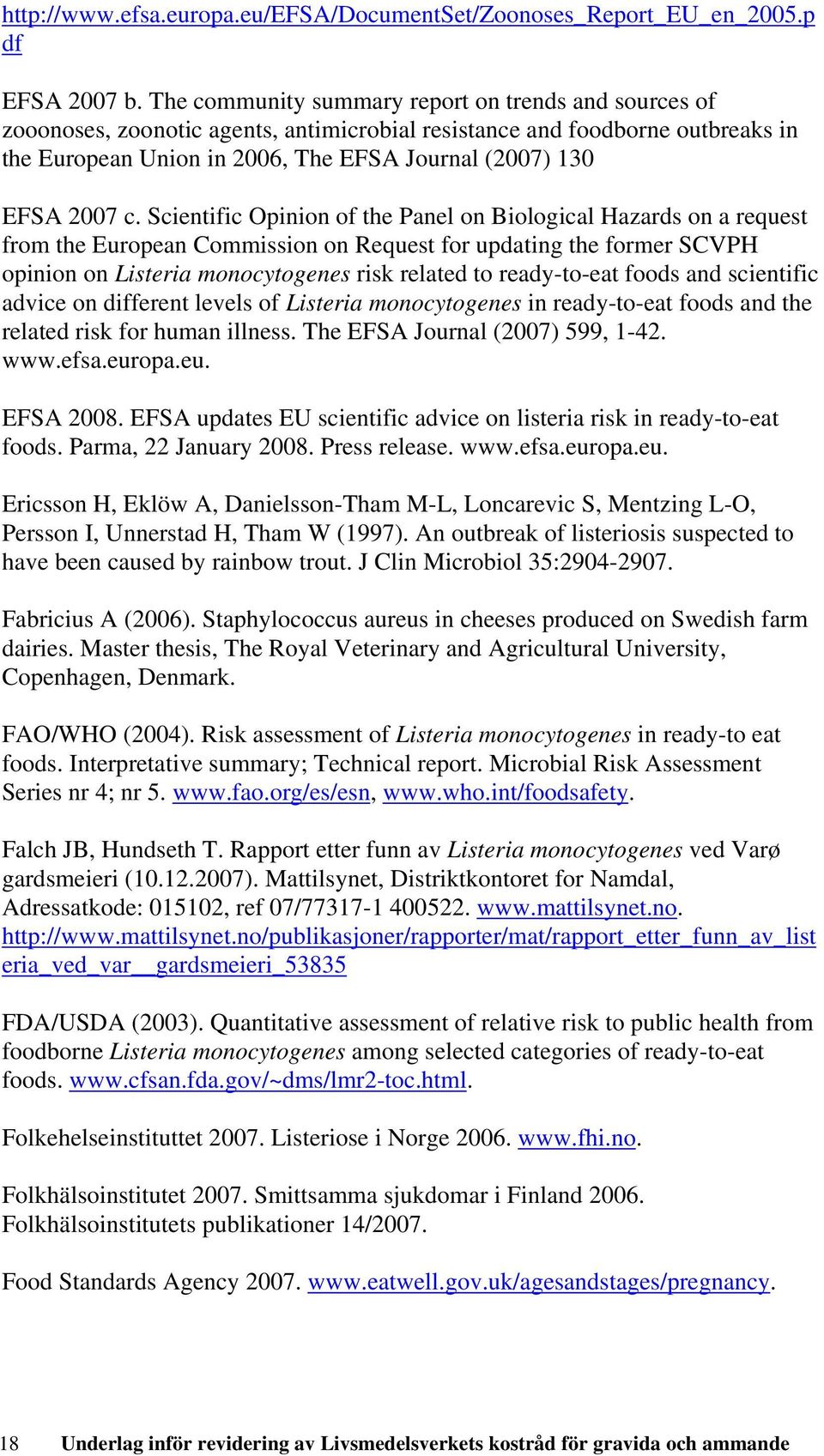 c. Scientific Opinion of the Panel on Biological Hazards on a request from the European Commission on Request for updating the former SCVPH opinion on Listeria monocytogenes risk related to