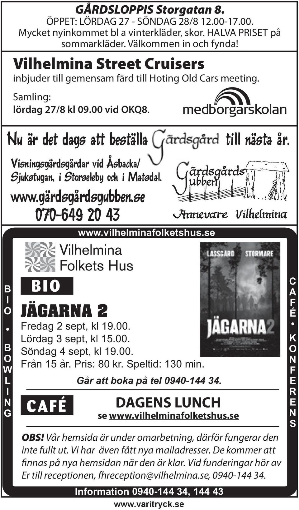 Nu är det dags att beställa Visningsgärdsgårdar vid Åsbacka/ Sjukstugan, i Storseleby och i Matsdal. www.gärdsgårdsgubben.se 070-649 20 43 www.vilhelminafolketshus.se till nästa år.