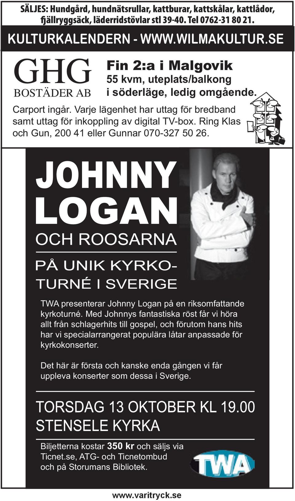 Ring Klas och Gun, 200 41 eller Gunnar 070-327 50 26. TWA presenterar Johnny Logan på en riksomfattande kyrkoturné.