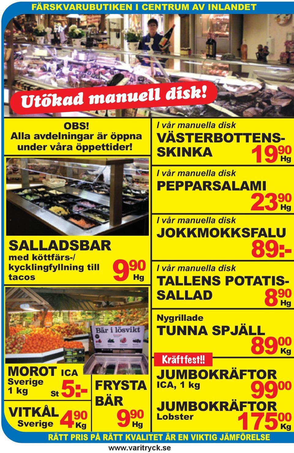 90 Hg Nygrillade TUNNA SPJÄLL 89 00 Kg St5:- 4 90 Kg 9 90 Hg FRYSTA BÄR 9 90 Hg www.varitryck.