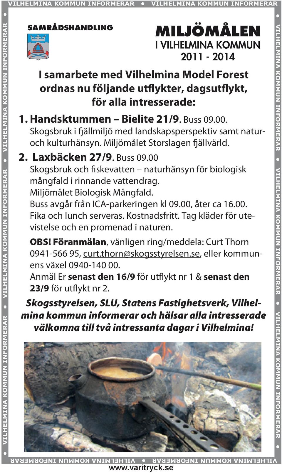 Skogsbruk i fjällmiljö med landskapsperspektiv samt naturoch kulturhänsyn. Miljömålet Storslagen fjällvärld. 2. Laxbäcken 27/9. Buss 09.