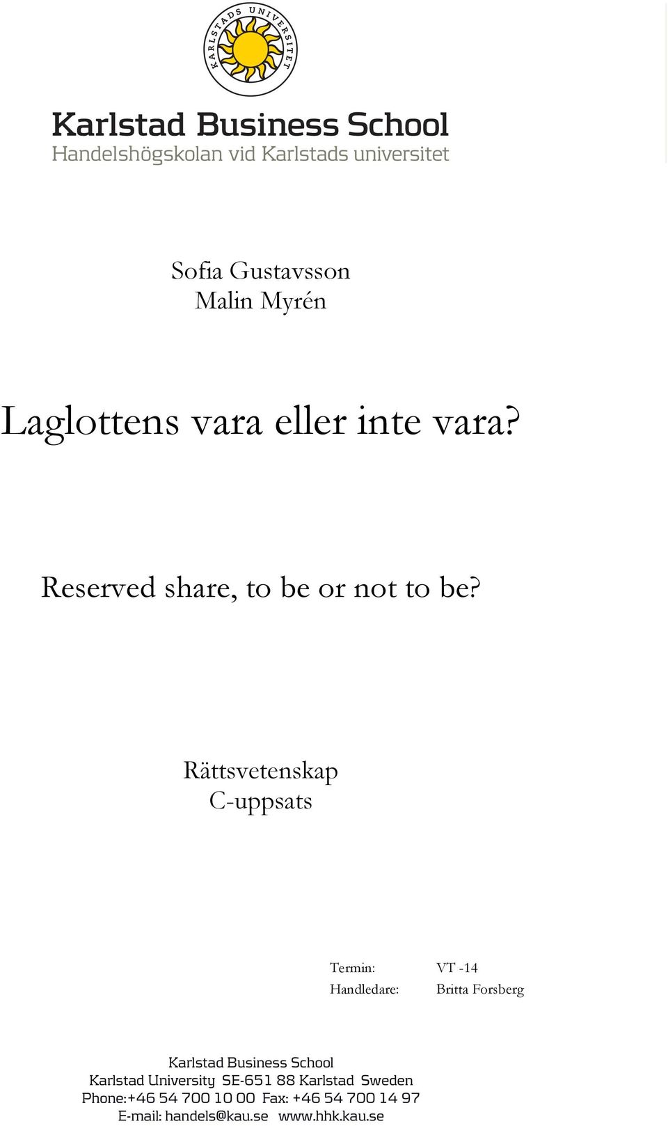 Rättsvetenskap C-uppsats Termin: VT -14 Handledare: Britta Forsberg Karlstad