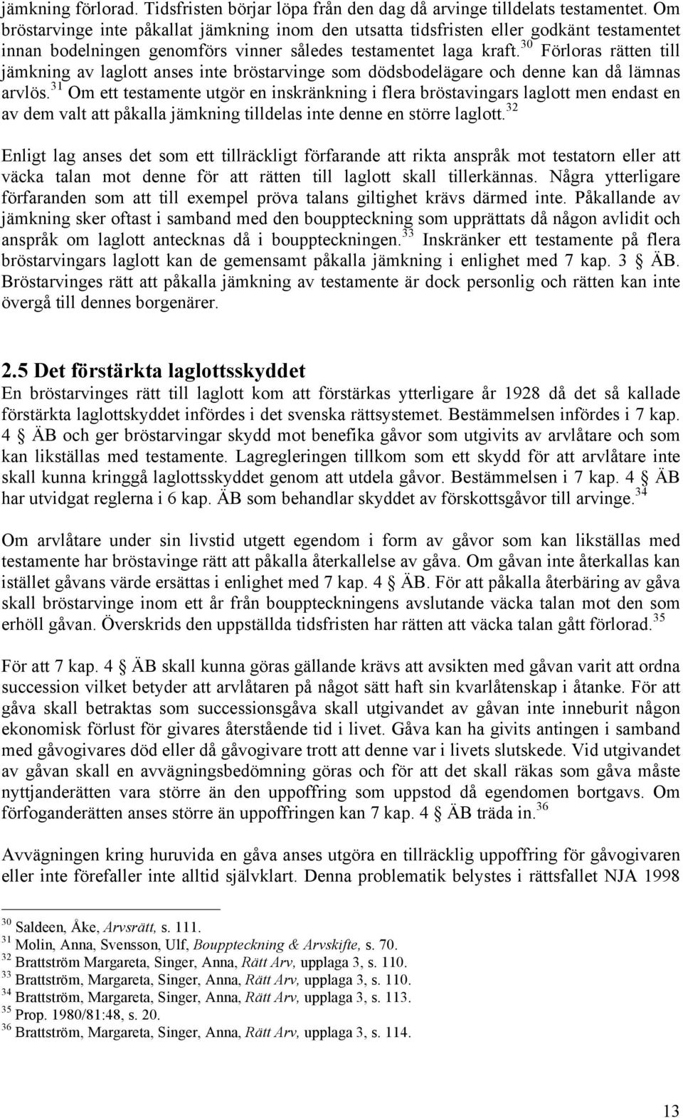 30 Förloras rätten till jämkning av laglott anses inte bröstarvinge som dödsbodelägare och denne kan då lämnas arvlös.