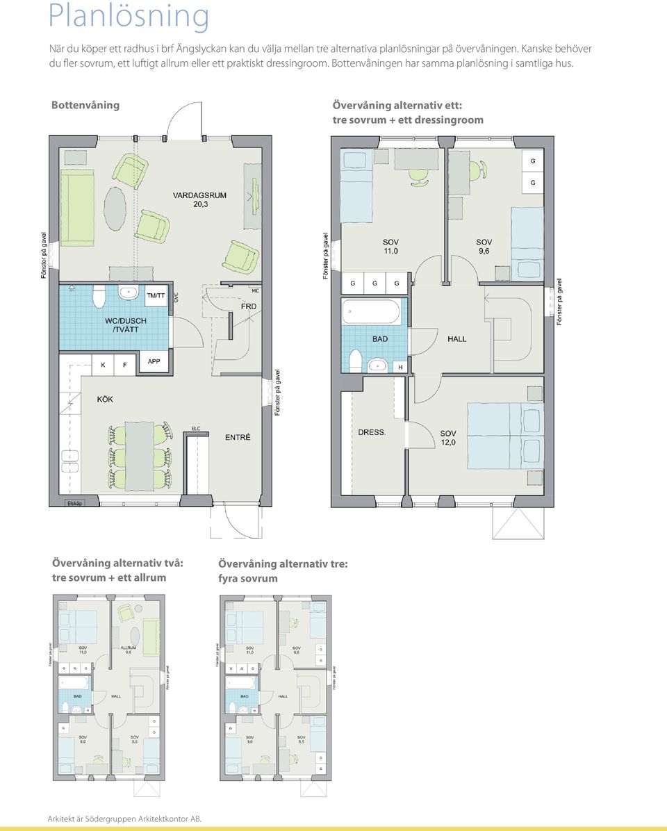 Bottenvåningen har samma planlösning i samtliga hus.