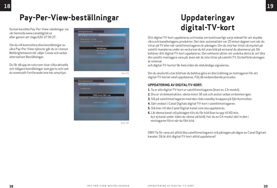 Du får då upp en ruta som visar vilka aktuella och tidigare beställningar som gjorts och vad du eventuellt fortfarande inte har utnyttjat.