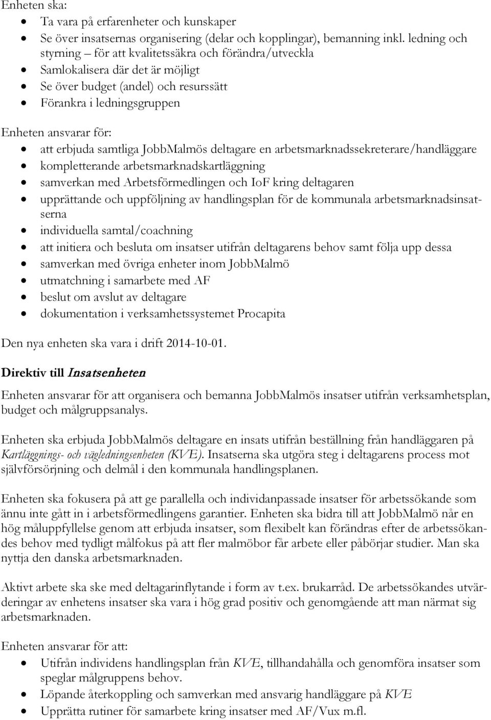 deltagare en arbetsmarknadssekreterare/handläggare kompletterande arbetsmarknadskartläggning samverkan med Arbetsförmedlingen och IoF kring deltagaren upprättande och uppföljning av handlingsplan för