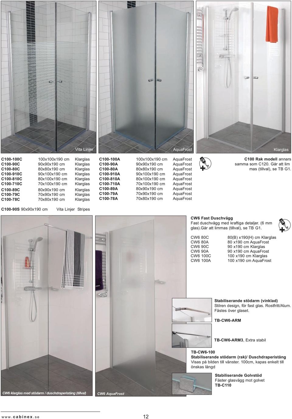 cm AquaFrost C100-910A 90x100x190 cm AquaFrost C100-810A 80x100x190 cm AquaFrost C100-710A 70x100x190 cm AquaFrost C100-89A 80x90x190 cm AquaFrost C100-79A 70x90x190 cm AquaFrost C100-78A 70x80x190