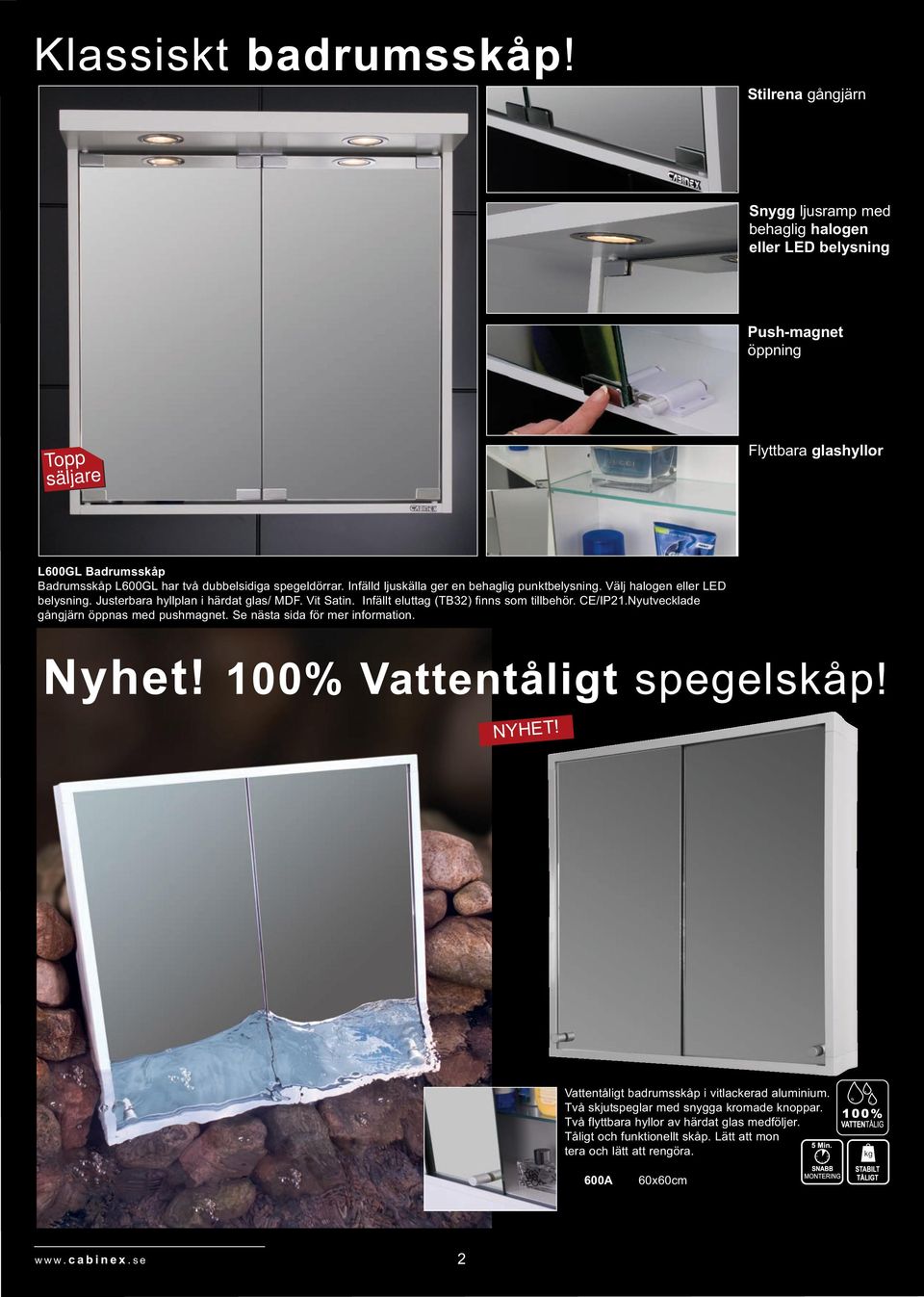 spegeldörrar. Infälld ljuskälla ger en behaglig punktbelysning. Välj halogen eller LED belysning. Justerbara hyllplan i härdat glas/ MDF. Vit Satin. Infällt eluttag (TB32) finns som tillbehör.