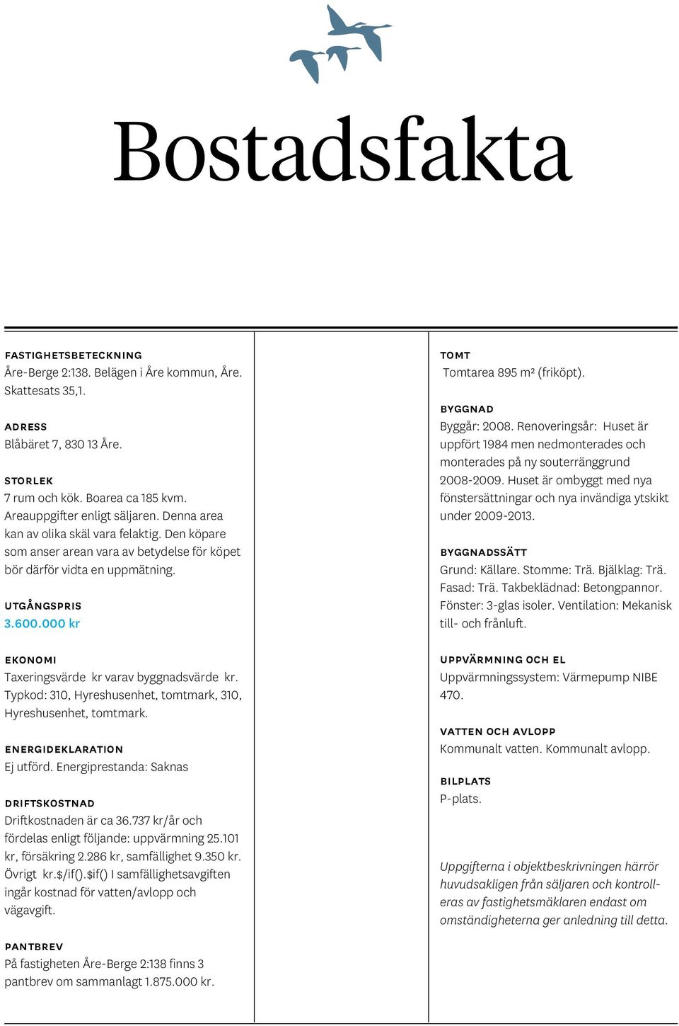 000 kr Ekonomi Taxeringsvärde kr varav byggnadsvärde kr. Typkod: 310, Hyreshusenhet, tomtmark, 310, Hyreshusenhet, tomtmark. energideklaration Ej utförd.