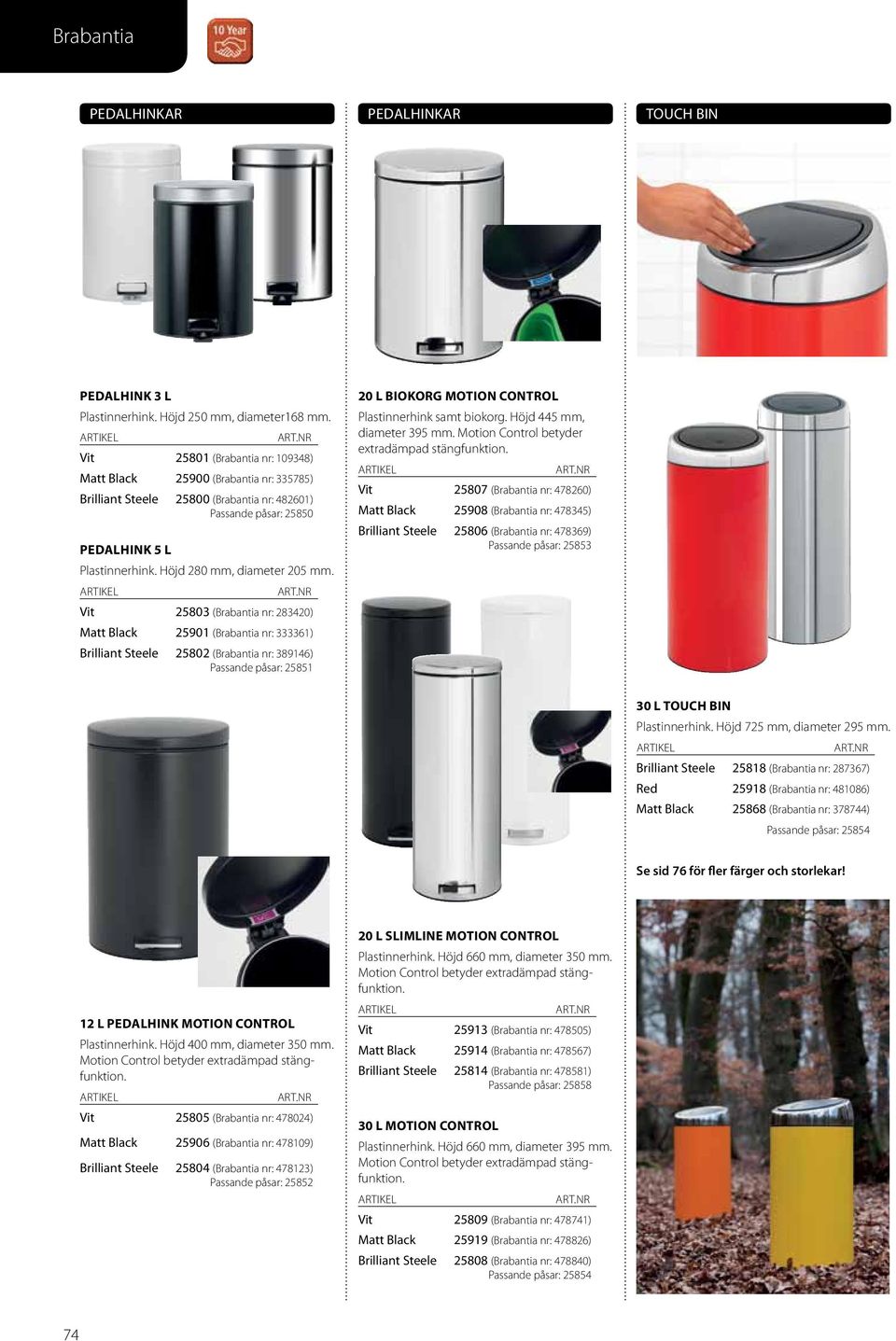 Vit 25803 (Brabantia nr: 283420) Matt Black 25901 (Brabantia nr: 333361) Brilliant Steele 25802 (Brabantia nr: 389146) 25851 20 l Biokorg motion control Plastinnerhink samt biokorg.