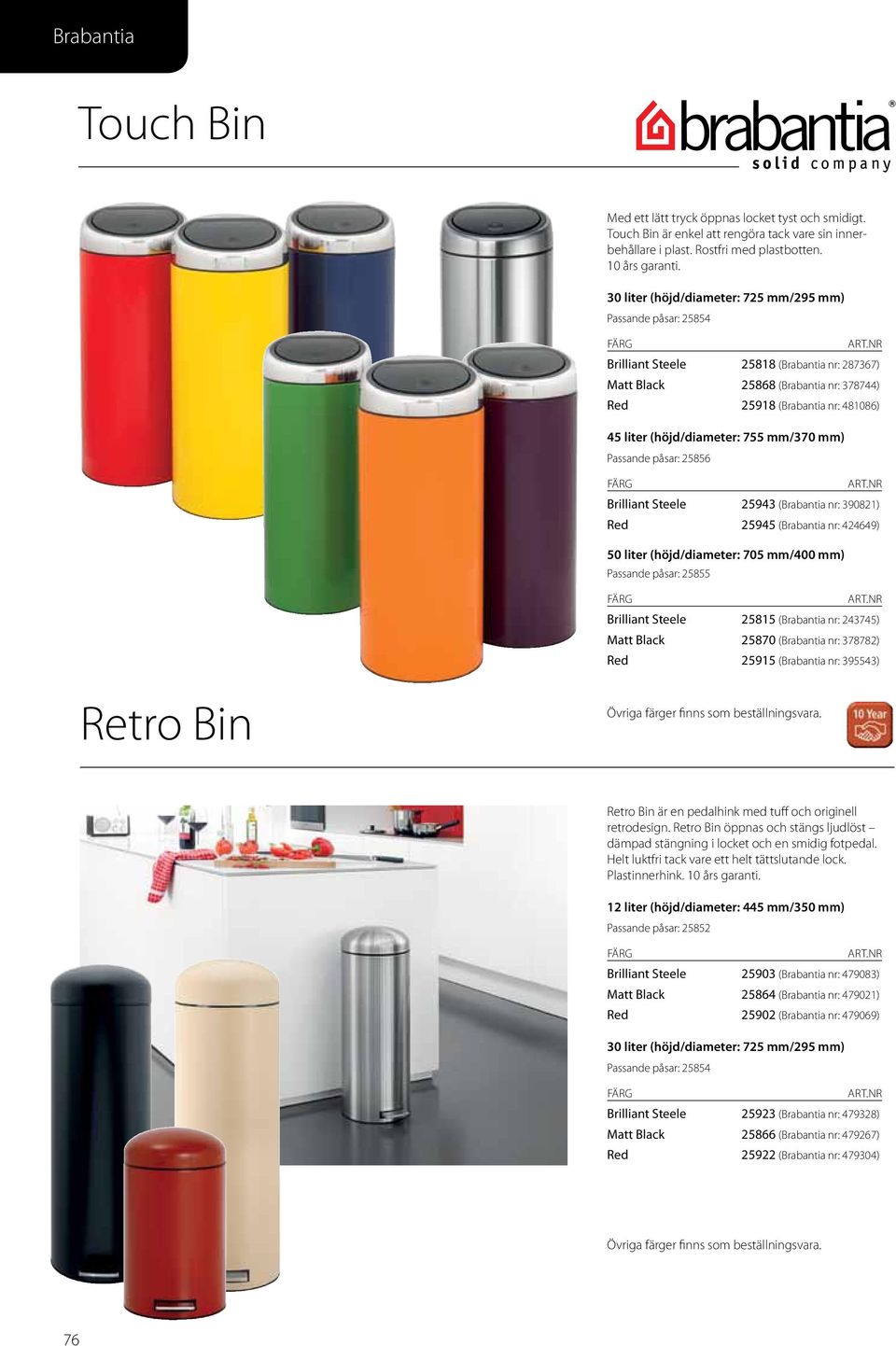 mm/370 mm) 25856 färg Brilliant Steele 25943 (Brabantia nr: 390821) Red 25945 (Brabantia nr: 424649) 50 liter (höjd/diameter: 705 mm/400 mm) 25855 färg Brilliant Steele 25815 (Brabantia nr: 243745)