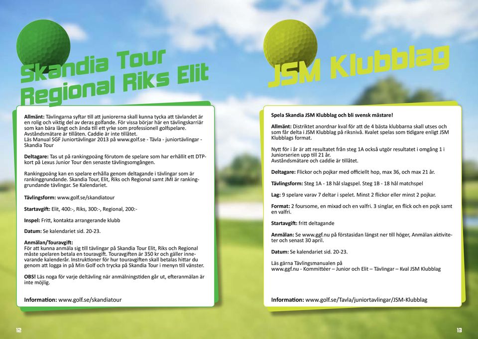 Läs Manual SGF Juniortävlingar 2013 på www.golf.