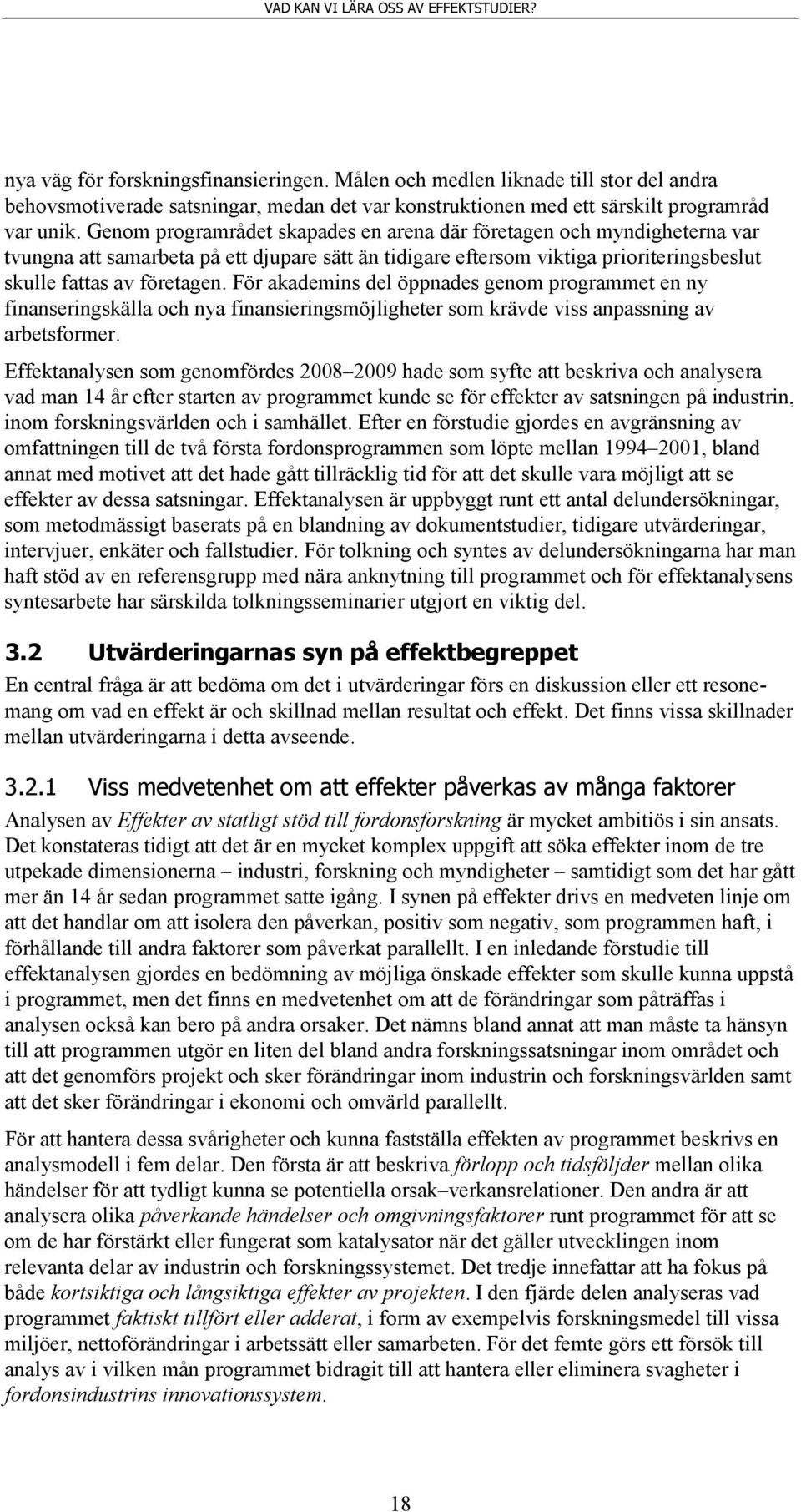 För akademins del öppnades genom programmet en ny finanseringskälla och nya finansieringsmöjligheter som krävde viss anpassning av arbetsformer.