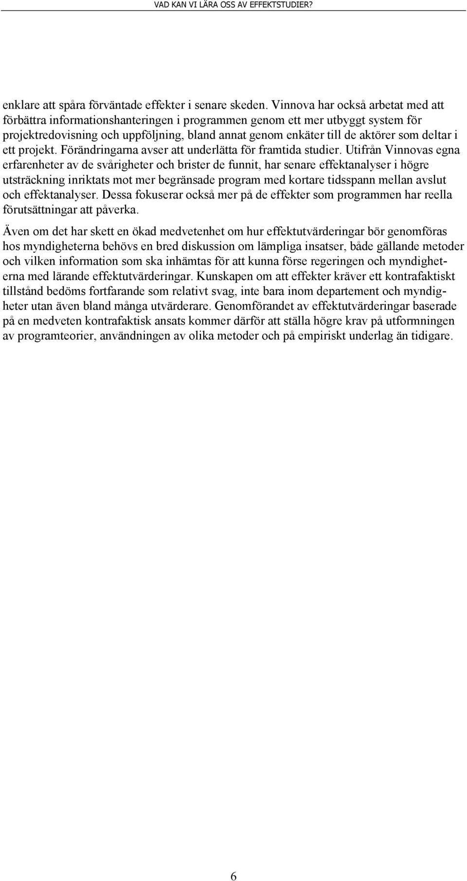 deltar i ett projekt. Förändringarna avser att underlätta för framtida studier.