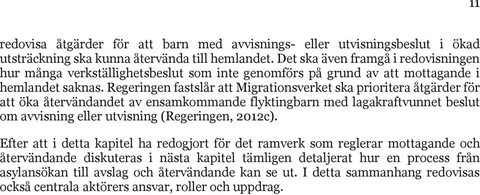 Regeringen fastslår att Migrationsverket ska prioritera åtgärder för att öka återvändandet av ensamkommande flyktingbarn med lagakraftvunnet beslut om avvisning eller utvisning