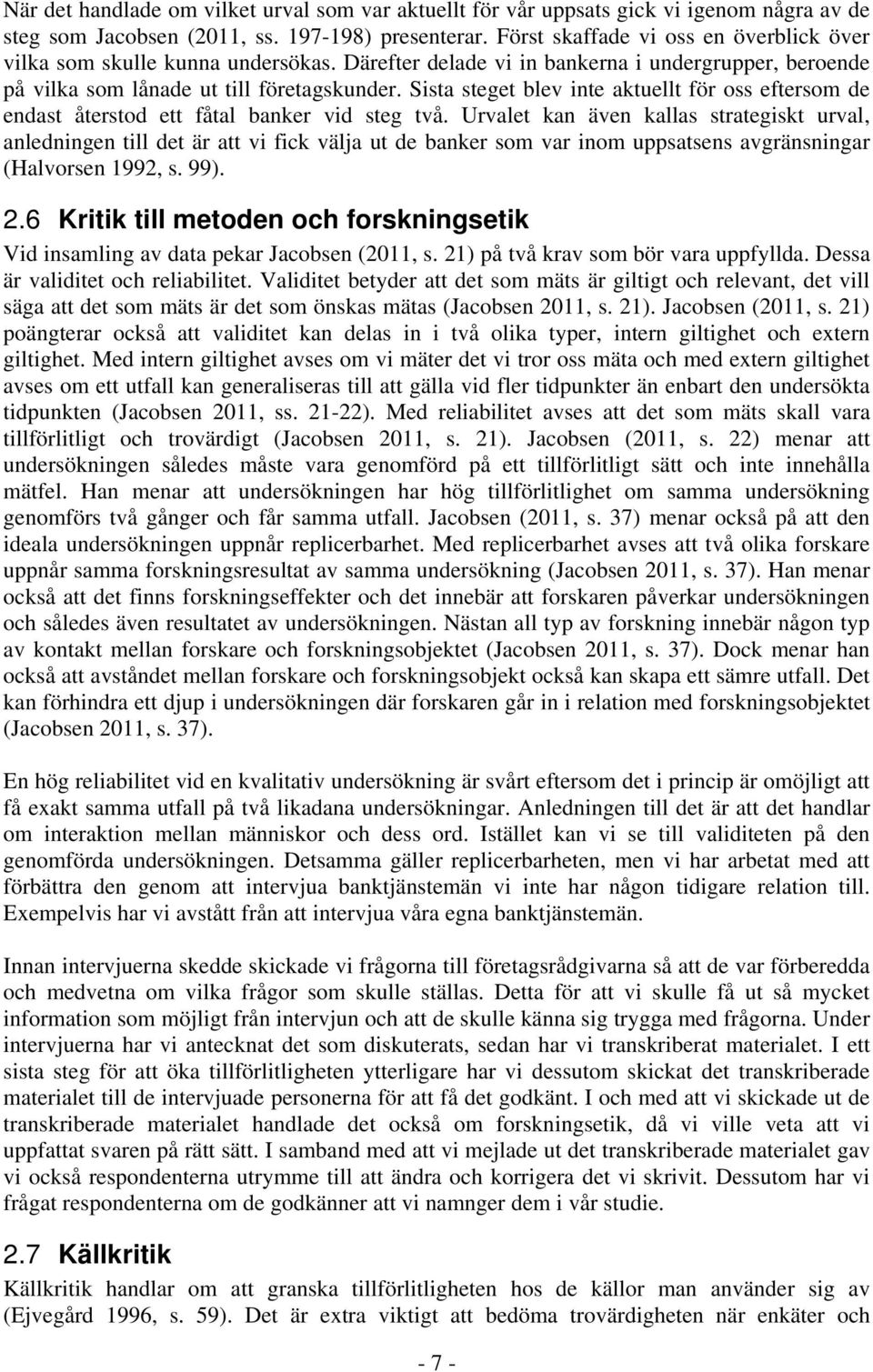 Sista steget blev inte aktuellt för oss eftersom de endast återstod ett fåtal banker vid steg två.