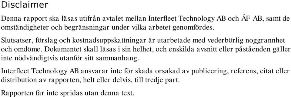 Dokumentet skall läsas i sin helhet, och enskilda avsnitt eller påståenden gäller inte nödvändigtvis utanför sitt sammanhang.