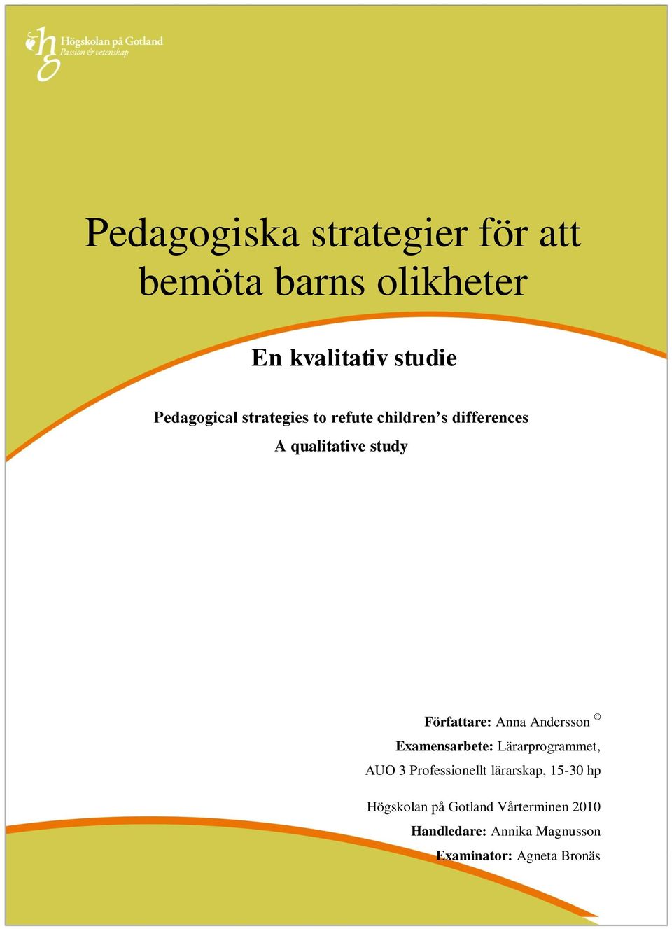 Författare: Anna Andersson Examensarbete: Lärarprogrammet, AUO 3 Professionellt