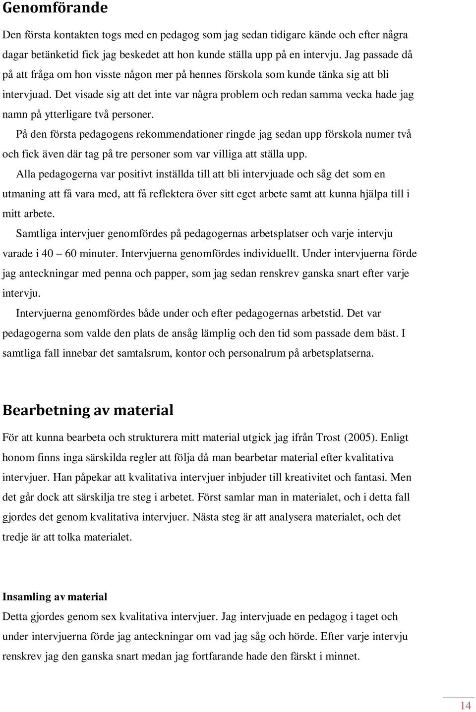 Det visade sig att det inte var några problem och redan samma vecka hade jag namn på ytterligare två personer.