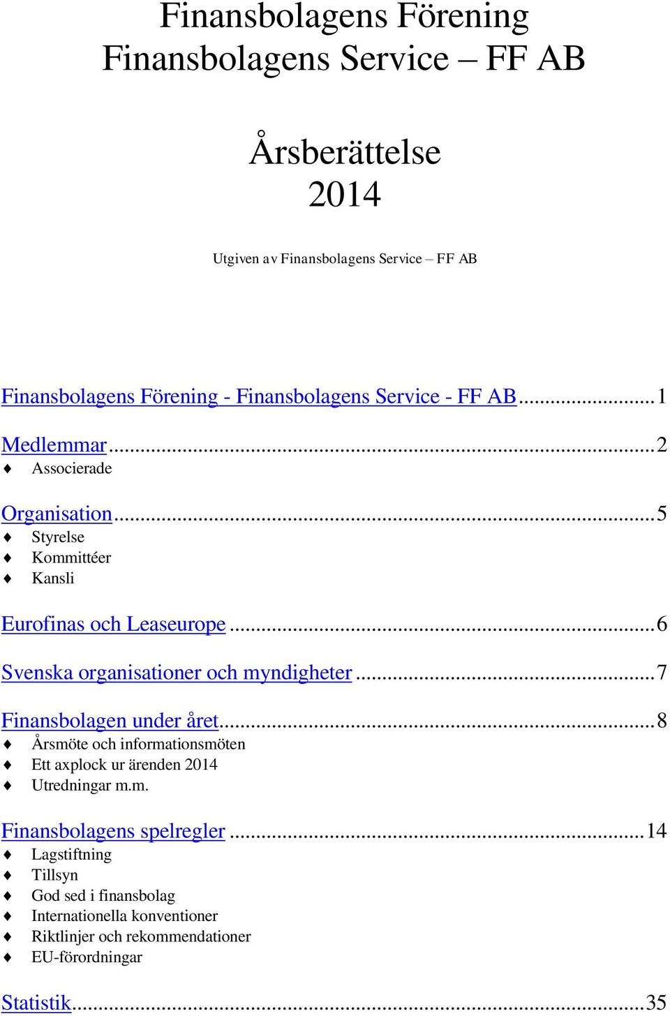 .. 6 Svenska organisationer och myndigheter... 7 Finansbolagen under året.