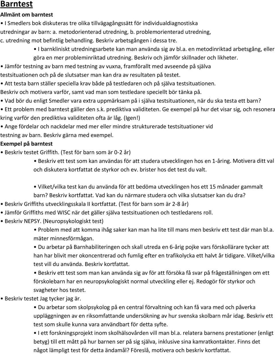 Beskriv och jämför skillnader och likheter. Jämför testning av barn med testning av vuxna, framförallt med avseende på själva testsituationen och på de slutsatser man kan dra av resultaten på testet.