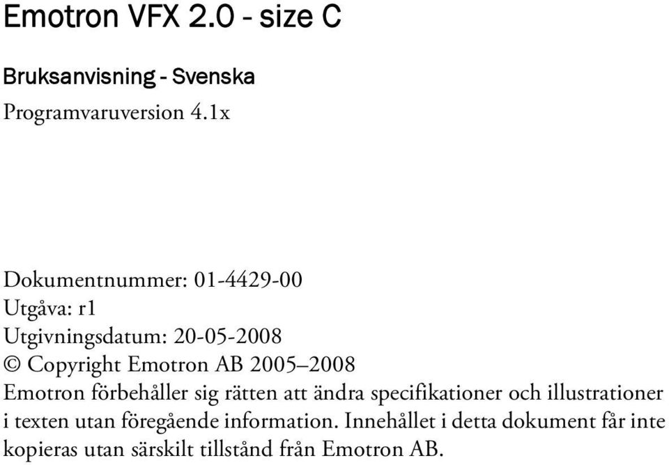 2005 2008 Emotron förbehåller sig rätten att ändra specifikationer och illustrationer i