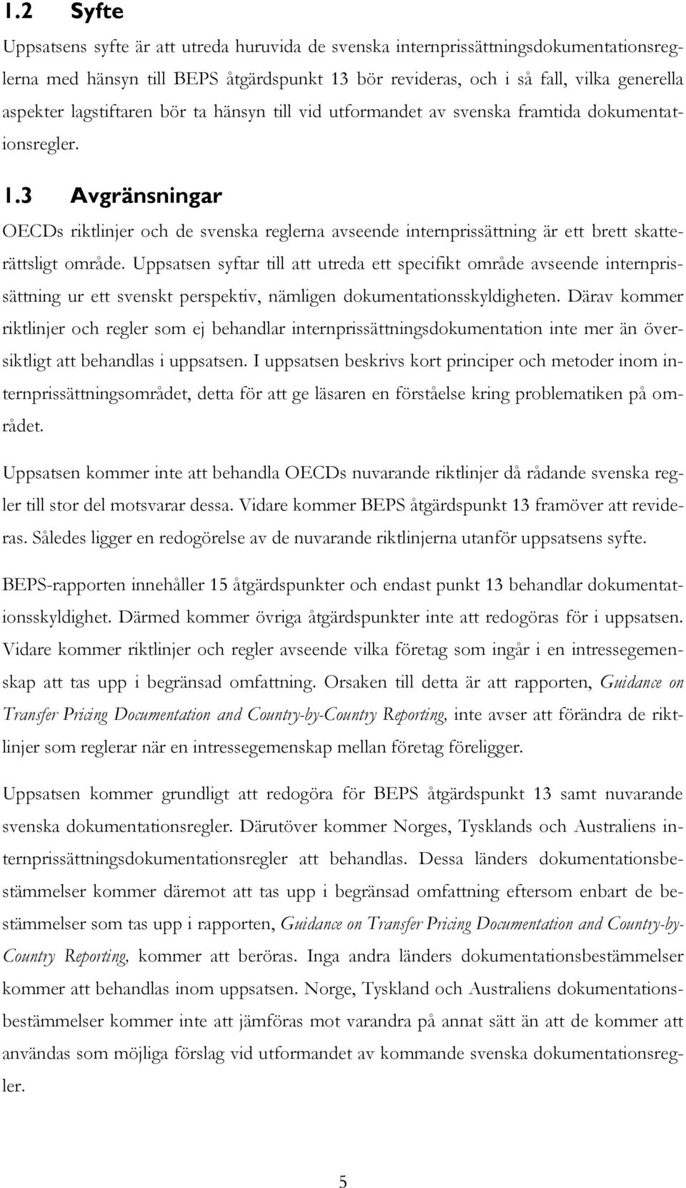 3 Avgränsningar OECDs riktlinjer och de svenska reglerna avseende internprissättning är ett brett skatterättsligt område.