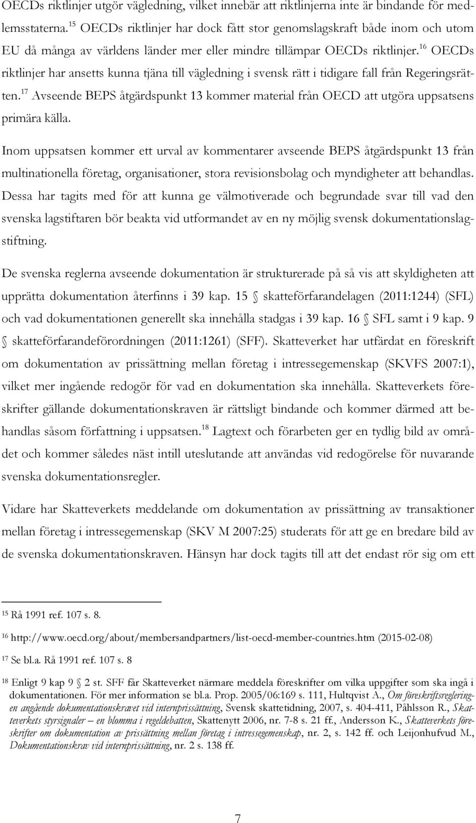 16 OECDs riktlinjer har ansetts kunna tjäna till vägledning i svensk rätt i tidigare fall från Regeringsrätten.