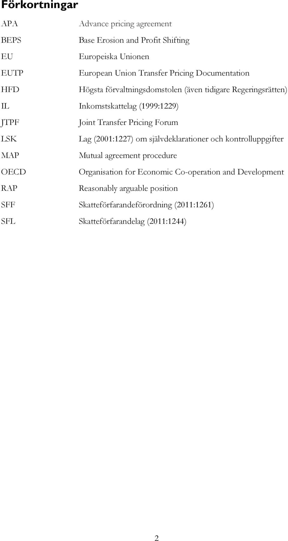 Pricing Forum LSK Lag (2001:1227) om självdeklarationer och kontrolluppgifter MAP Mutual agreement procedure OECD Organisation for