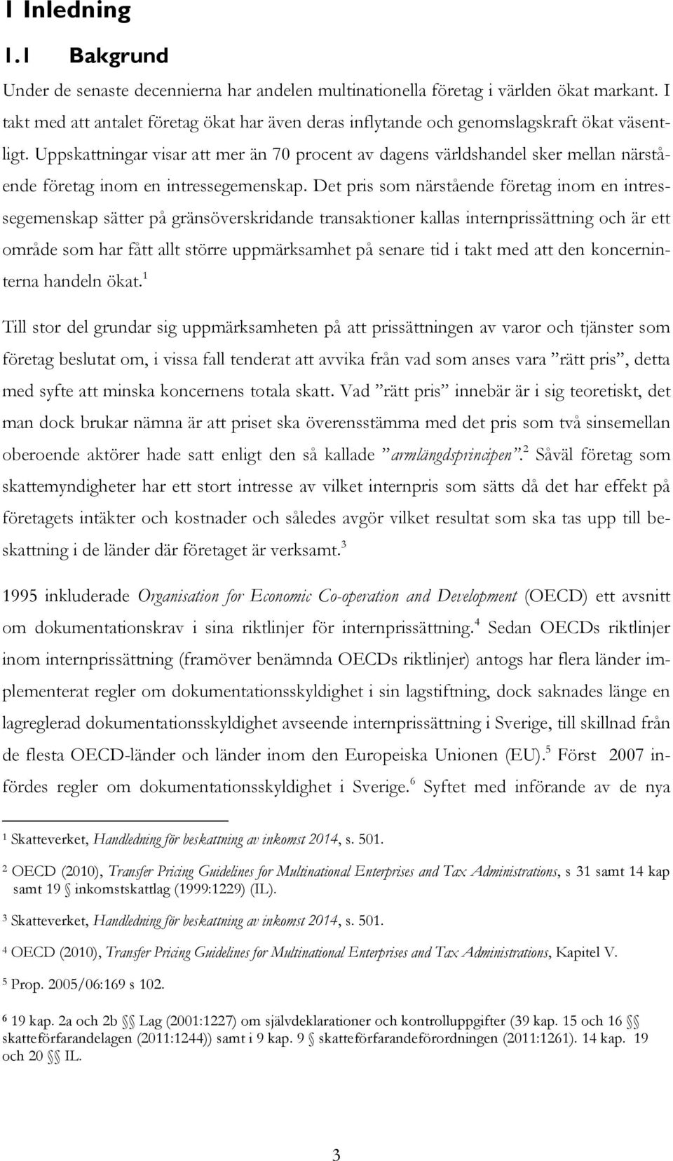 Uppskattningar visar att mer än 70 procent av dagens världshandel sker mellan närstående företag inom en intressegemenskap.