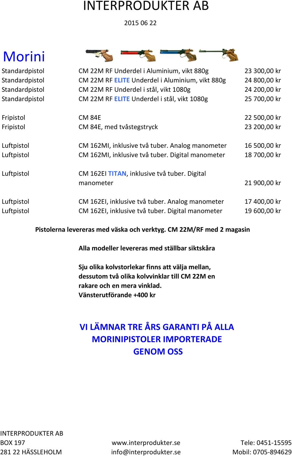 162MI, inklusive två tuber. Analog manometer 16 500,00 kr Luftpistol CM 162MI, inklusive två tuber. Digital manometer 18 700,00 kr Luftpistol CM 162EI TITAN, inklusive två tuber.