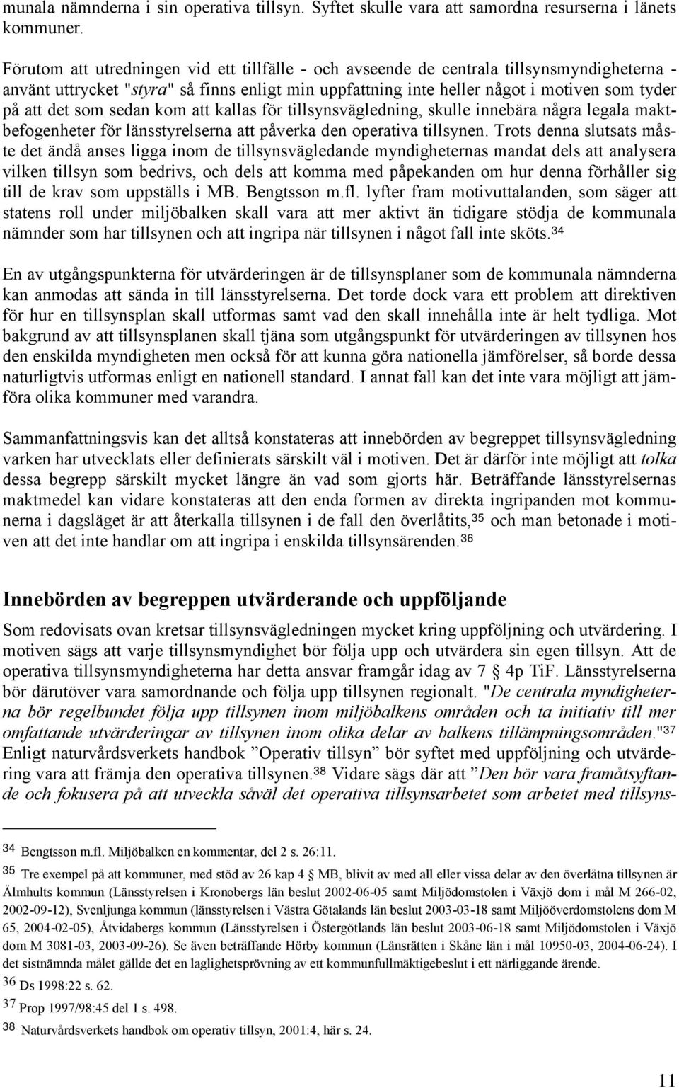 som sedan kom att kallas för tillsynsvägledning, skulle innebära några legala maktbefogenheter för länsstyrelserna att påverka den operativa tillsynen.