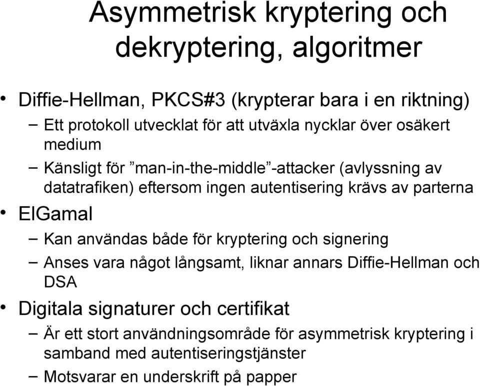 parterna ElGamal Kan användas både för kryptering och signering Anses vara något långsamt, liknar annars Diffie-Hellman och DSA Digitala