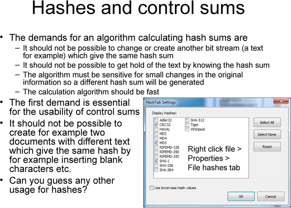 hash sum will be generated The calculation algorithm should be fast The first demand is essential for the usability of control sums It should not be possible to create for example two