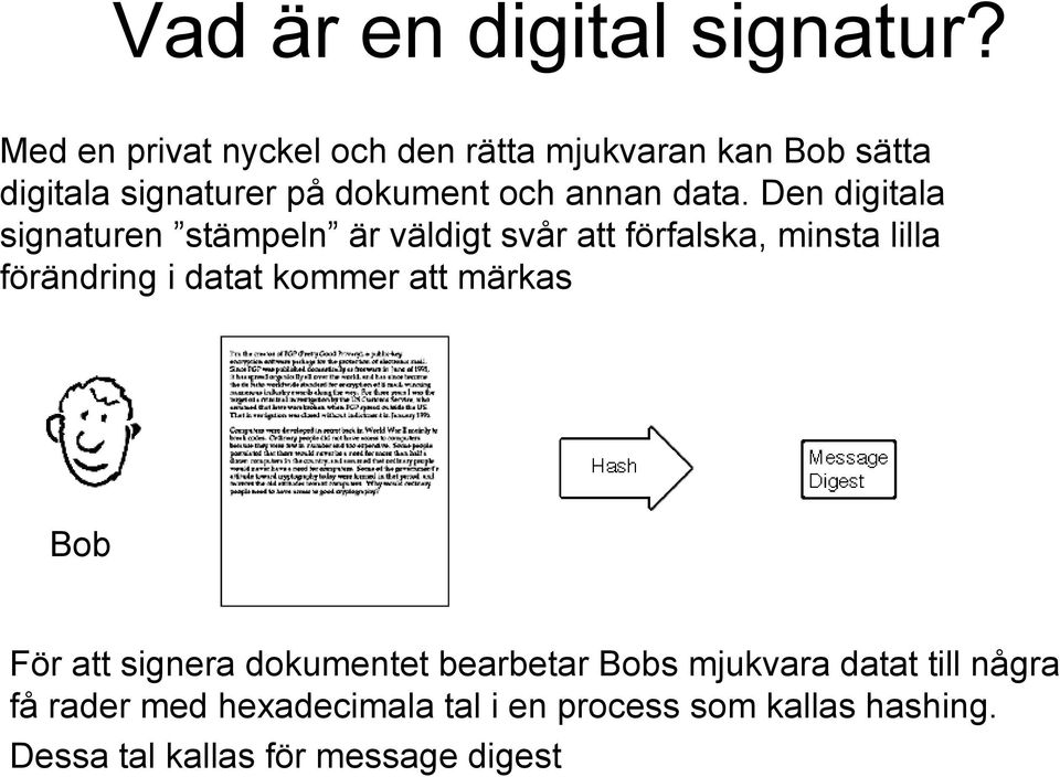 data. Den digitala signaturen stämpeln är väldigt svår att förfalska, minsta lilla förändring i datat