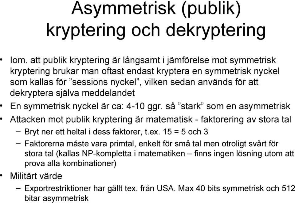 att dekryptera själva meddelandet En symmetrisk nyckel är ca: 4-10 ggr.