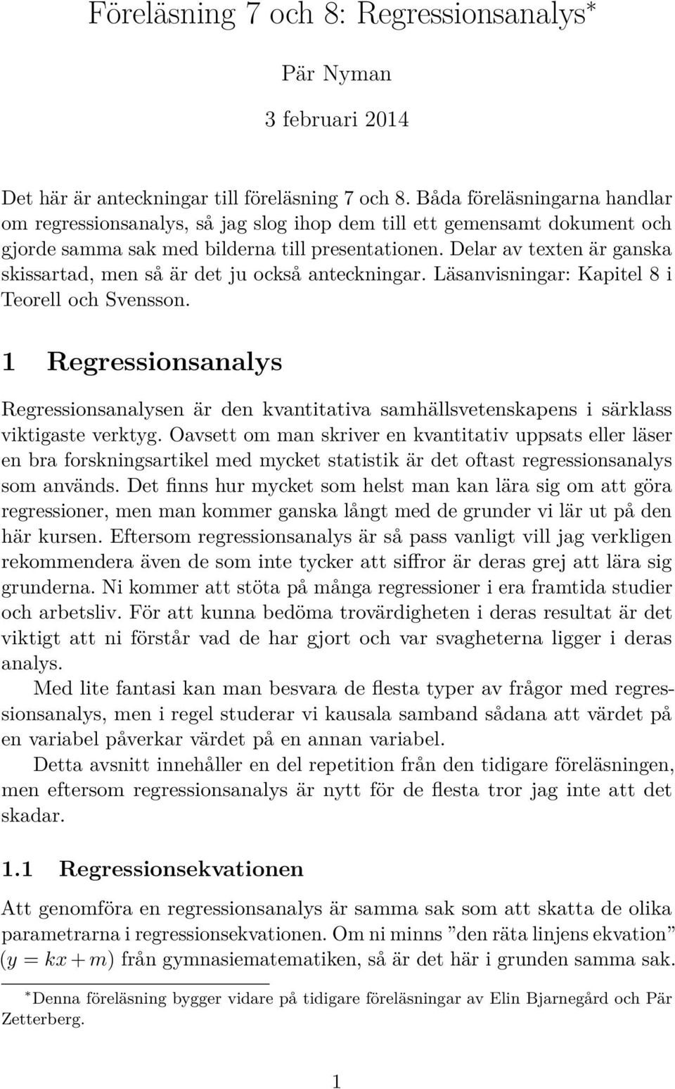 Delar av texten är ganska skissartad, men så är det ju också anteckningar. Läsanvisningar: Kapitel 8 i Teorell och Svensson.