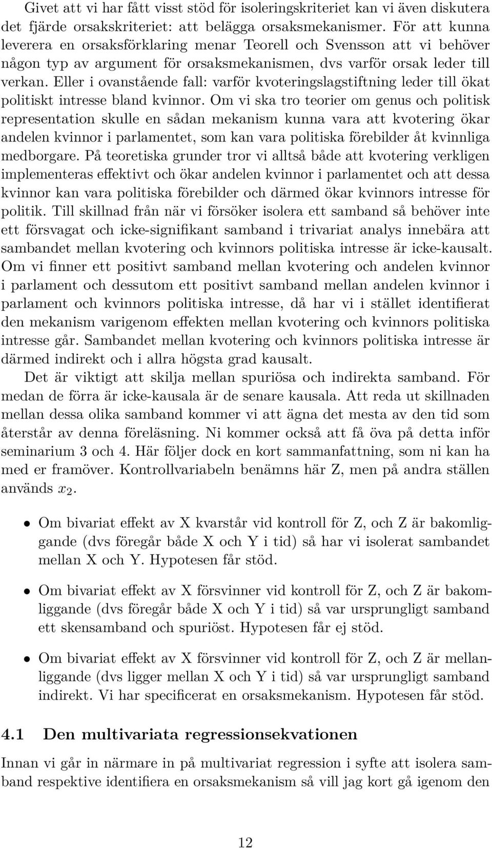 Eller i ovanstående fall: varför kvoteringslagstiftning leder till ökat politiskt intresse bland kvinnor.