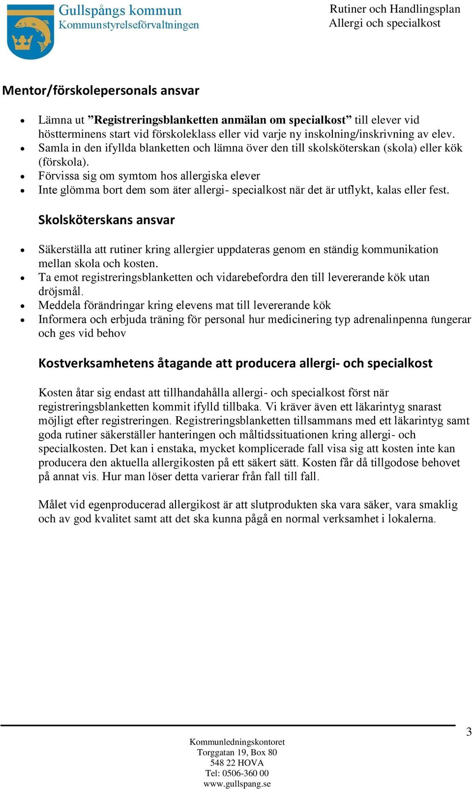 Fo rvissa sig om symtom hos allergiska elever Inte glo mma bort dem som a ter allergi- specialkost na r det a r utflykt, kalas eller fest.