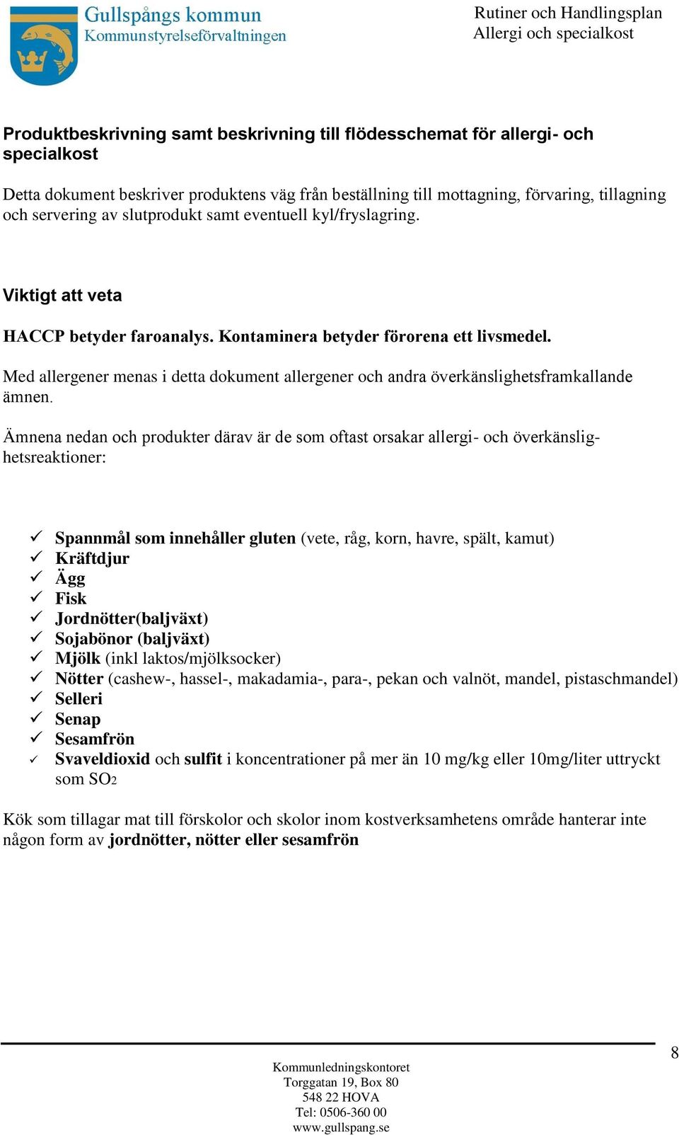 Med allergener menas i detta dokument allergener och andra o verka nslighetsframkallande a mnen.