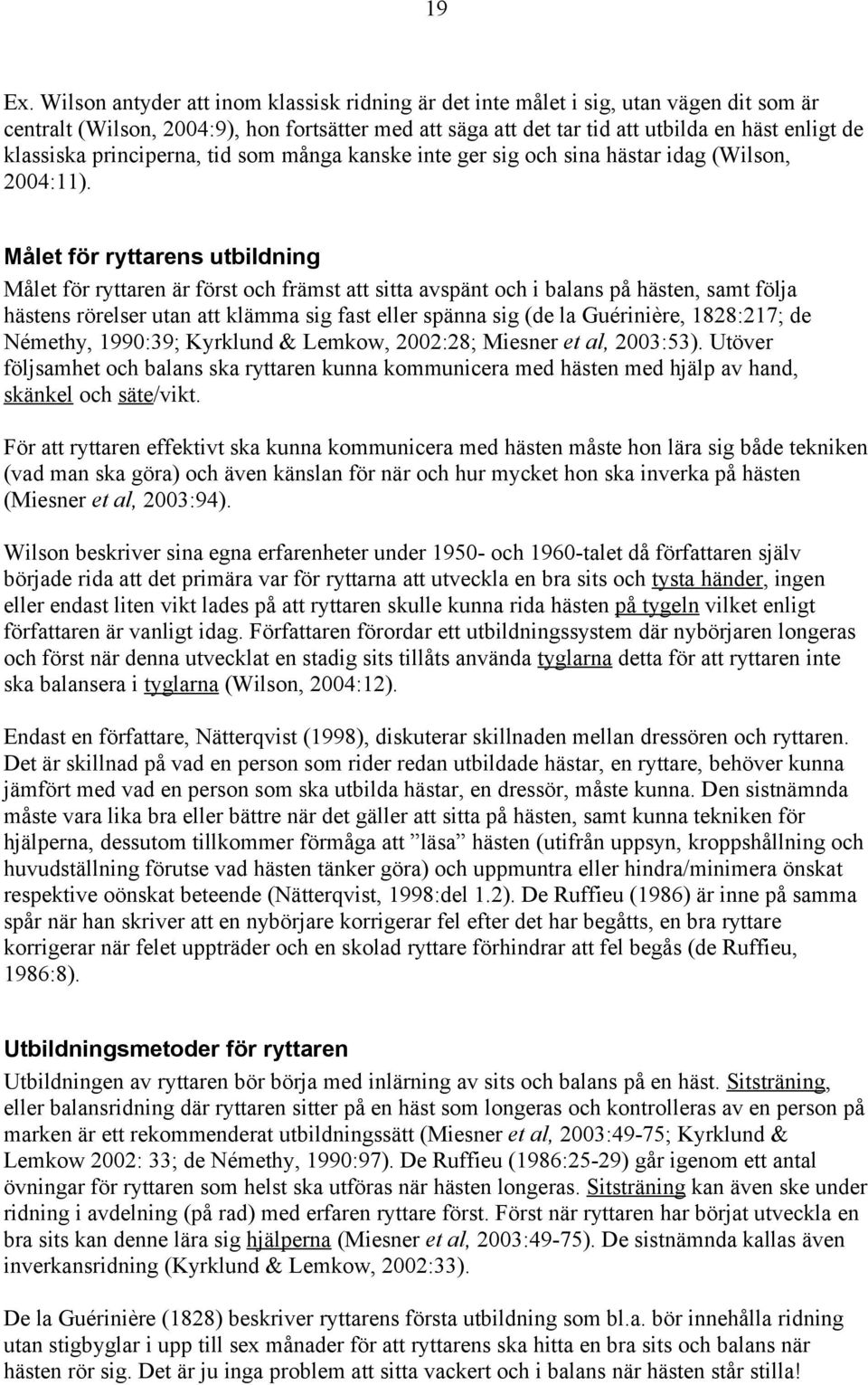 principerna, tid som många kanske inte ger sig och sina hästar idag (Wilson, 2004:11).