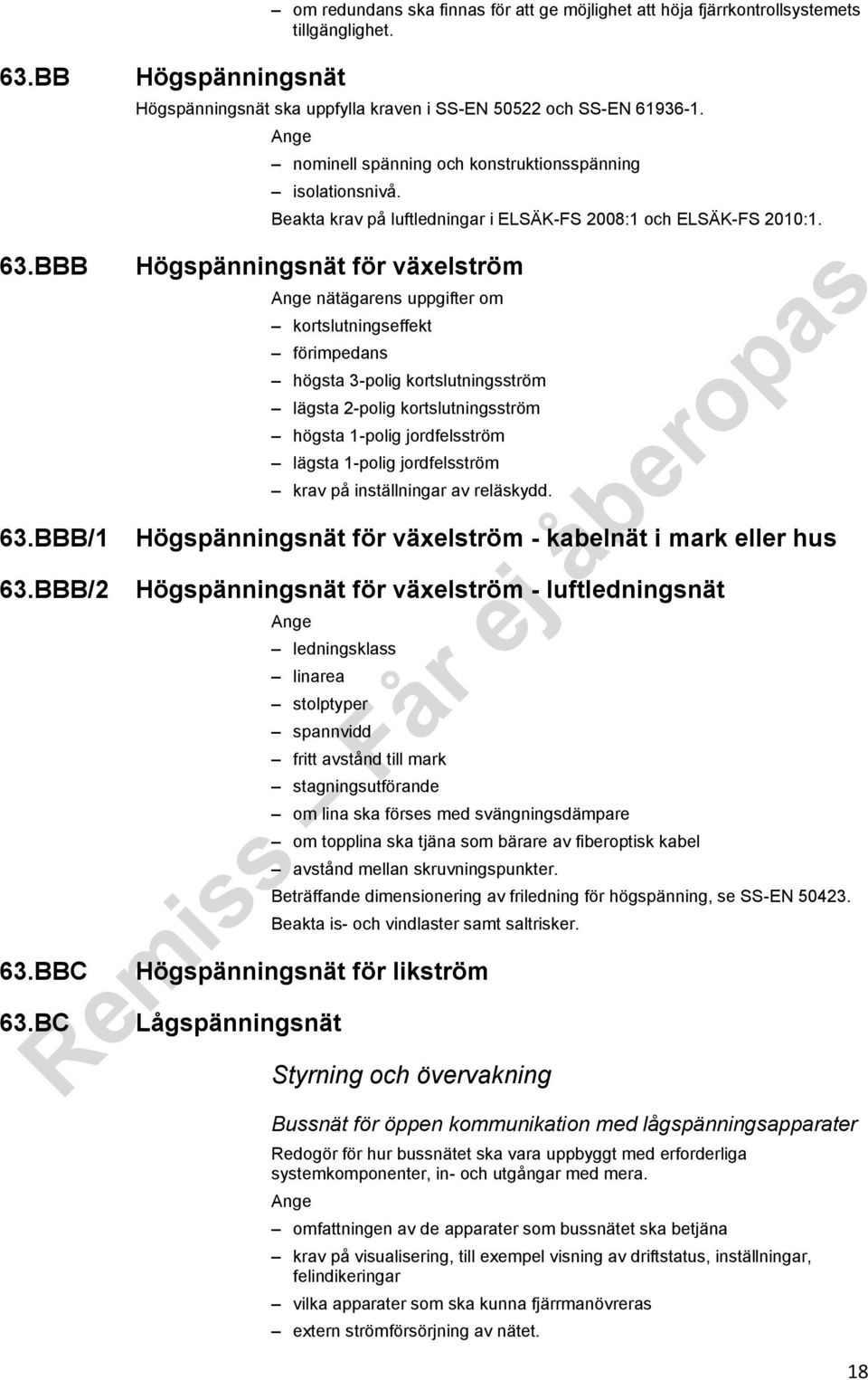 Högspänningsnät för växelström nätägarens uppgifter om kortslutningseffekt förimpedans högsta 3-polig kortslutningsström lägsta 2-polig kortslutningsström högsta 1-polig jordfelsström lägsta 1-polig