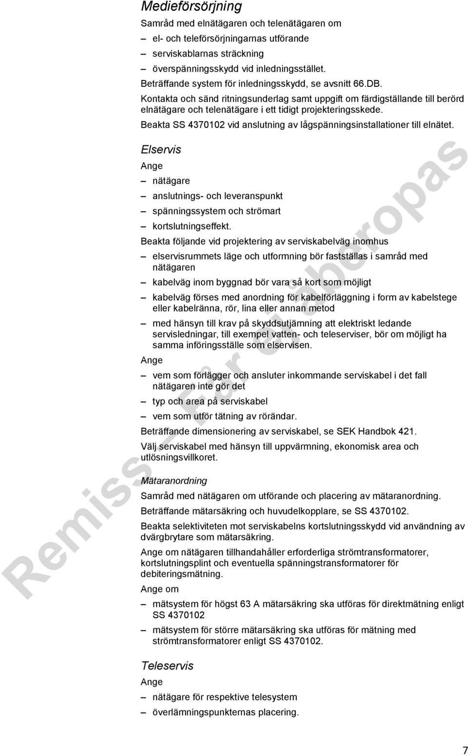 Beakta SS 4370102 vid anslutning av lågspänningsinstallationer till elnätet. Elservis nätägare anslutnings- och leveranspunkt spänningssystem och strömart kortslutningseffekt.