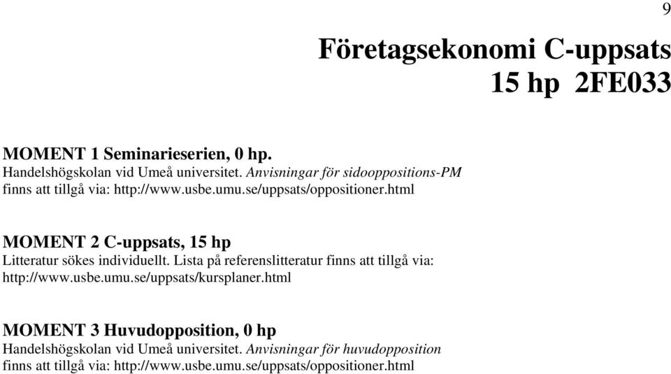 html MOMENT 2 C-uppsats, 15 hp Litteratur sökes individuellt. Lista på referenslitteratur finns att tillgå via: http://www.usbe.umu.