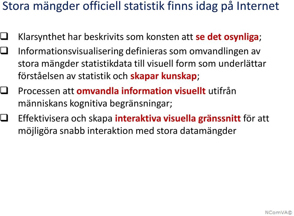 förståelsen av statistik och skapar kunskap; Processen att omvandla information visuellt utifrån människans kognitiva