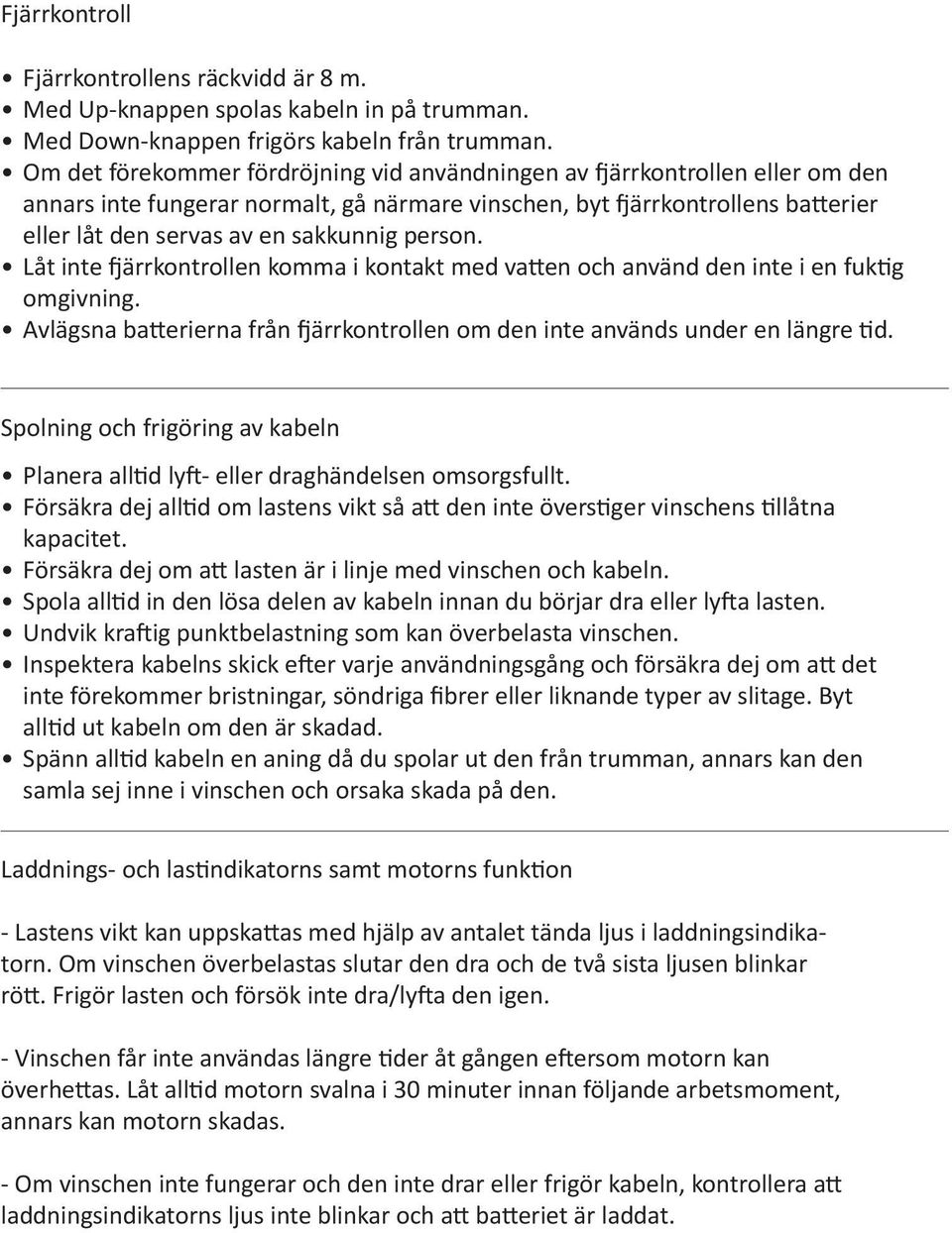 person. Låt inte fjärrkontrollen komma i kontakt med vatten och använd den inte i en fuktig omgivning. Avlägsna batterierna från fjärrkontrollen om den inte används under en längre tid.