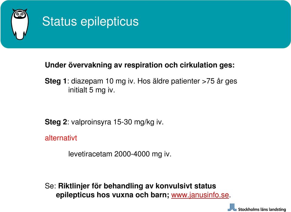 Steg 2: valproinsyra 15-30 mg/kg iv. alternativt levetiracetam 2000-4000 mg iv.