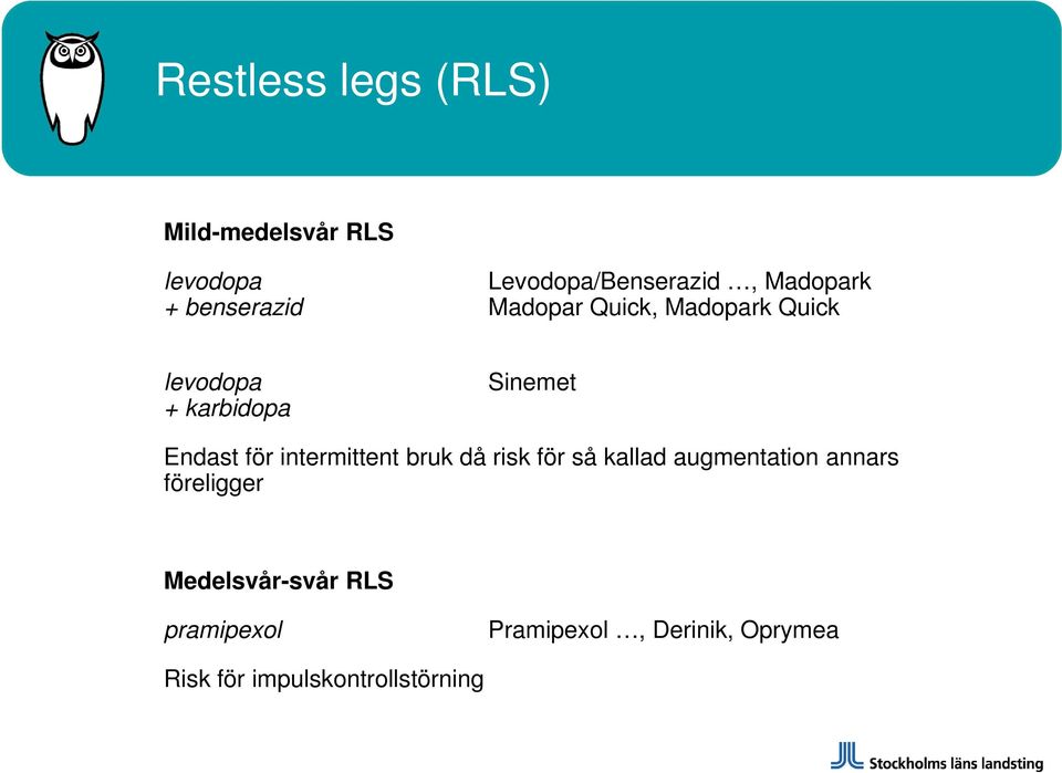 intermittent bruk då risk för så kallad augmentation annars föreligger