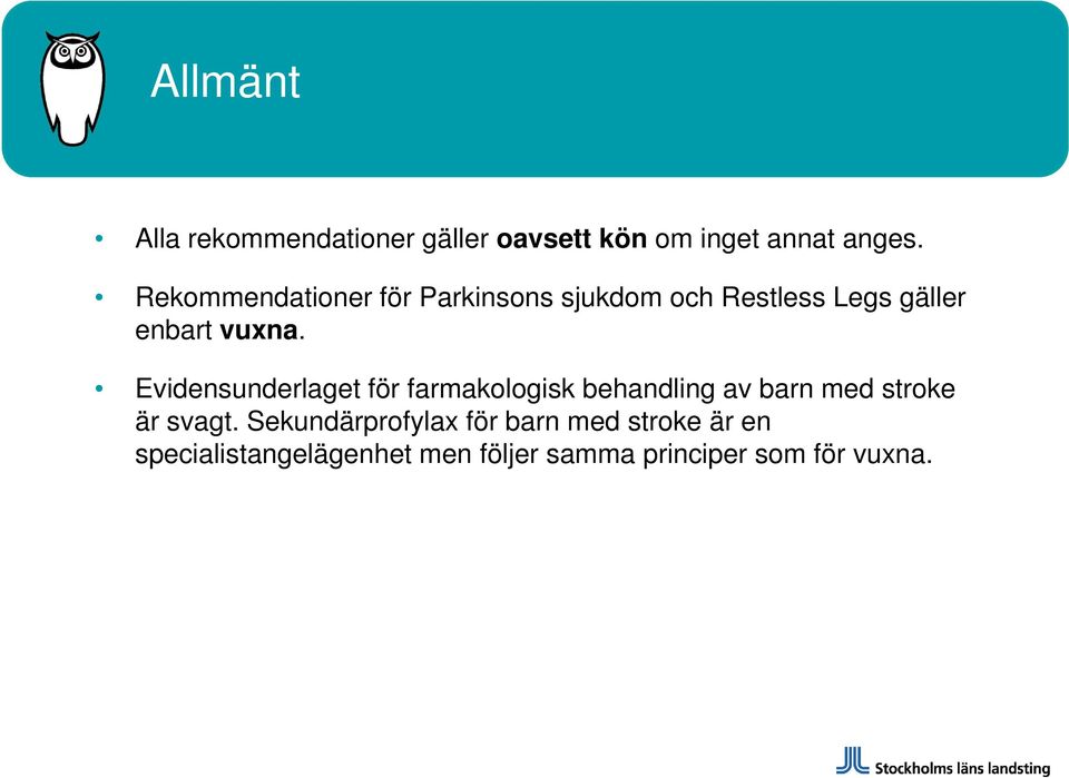 Evidensunderlaget för farmakologisk behandling av barn med stroke är svagt.