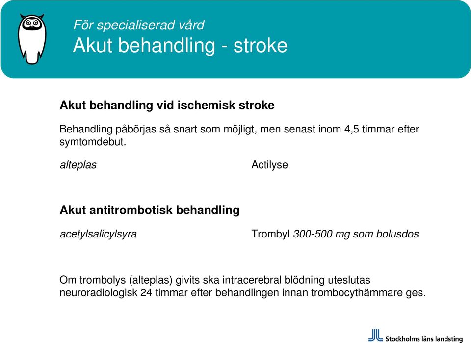 alteplas Actilyse Akut antitrombotisk behandling acetylsalicylsyra Trombyl 300-500 mg som bolusdos Om